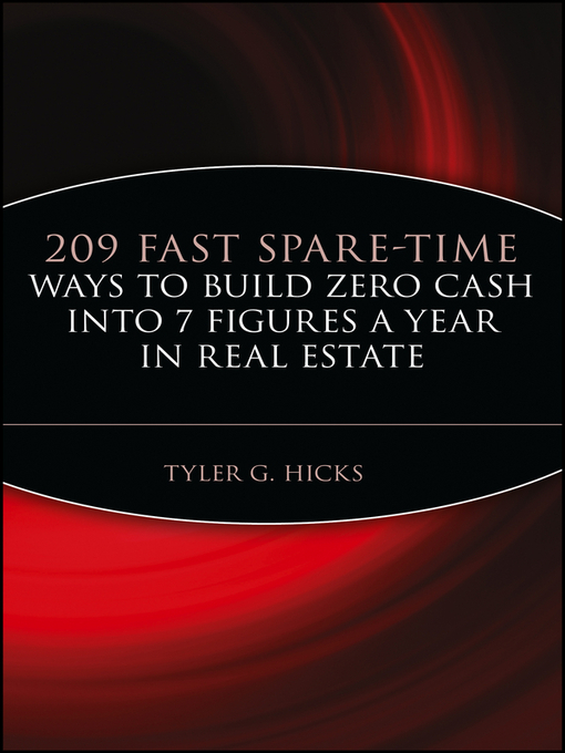 Title details for 209 Fast Spare-Time Ways to Build Zero Cash into 7 Figures a Year in Real Estate by Tyler G. Hicks - Available